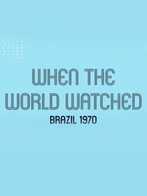 Brasil 1970: Quando o Mundo Assistiu